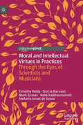 Moral and Intellectual Virtues in Practices: Through the Eyes of Scientists and Musicians - Hardcover