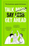 Talk More. Say Less. Get Ahead.: The Business Speak Dictionary - Hardcover