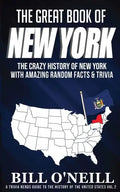 The Great Book of New York: The Crazy History of New York with Amazing Random Facts & Trivia - Paperback