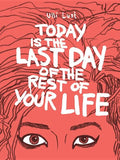 Today Is the Last Day of the Rest of Your Life - Paperback