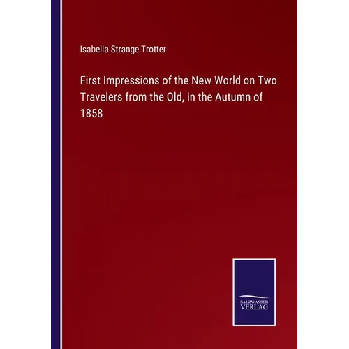 First Impressions of the New World on Two Travelers from the Old, in the Autumn of 1858 - Paperback