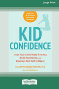 Kid Confidence: Help Your Child Make Friends, Build Resilience, and Develop Real Self-Esteem (16pt Large Print Edition) - Paperback