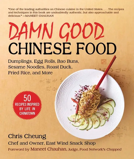 Damn Good Chinese Food: Dumplings, Egg Rolls, Bao Buns, Sesame Noodles, Roast Duck, Fried Rice, and More--50 Recipes Inspired by Life in Chinatown - Hardcover