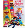 Happy Quilts!: 10 Fun, Kid-Themed Quilts and Coordinating Soft Toys - Paperback