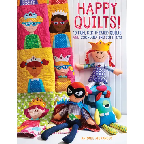Happy Quilts!: 10 Fun, Kid-Themed Quilts and Coordinating Soft Toys - Paperback