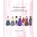 My Name is Sophia: A Collection of Stories about People who Share my Name - Paperback