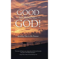 Good Morning, God!: Spending Time in His Presence - Hardcover