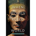 When Women Ruled the World: Six Queens of Egypt - Paperback