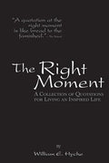 The Right Moment: A collection of quotations for leading an inspired life. - Paperback