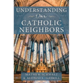 Understanding Our Catholic Neighbors - Paperback
