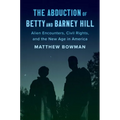 The Abduction of Betty and Barney Hill: Alien Encounters, Civil Rights, and the New Age in America - Hardcover
