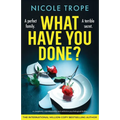 What Have You Done?: A completely unputdownable and addictive psychological thriller - Paperback