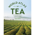 The World Atlas of Tea: From the Leaf to the Cup, the World's Teas Explored and Enjoyed - Paperback