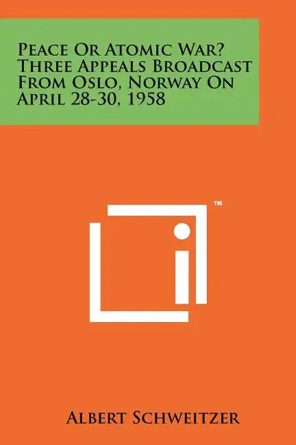 Peace or Atomic War? Three Appeals Broadcast from Oslo, Norway on April 28-30, 1958 - Paperback
