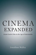 Cinema Expanded: Avant-Garde Film in the Age of Intermedia - Paperback