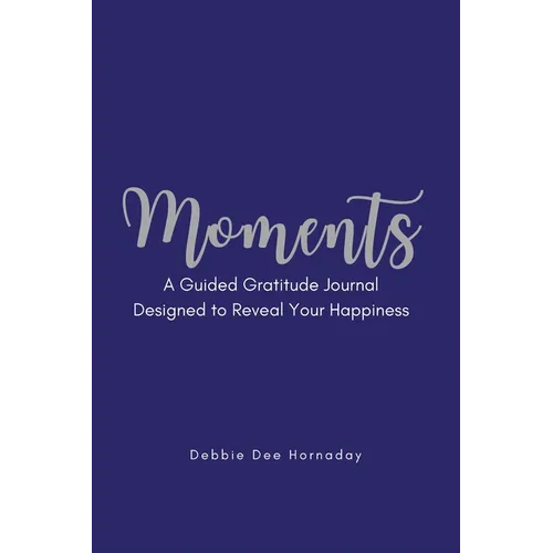 Moments: A Guided Gratitude Journal Designed to Reveal Your Happiness - Paperback