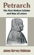 Petrarch: The First Modern Scholar and Man of Letters - Paperback
