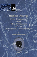 Robert Morris: Volume I, the Financier and the Finances of the American Revolution - Paperback