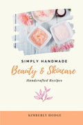 Simply Handmade: Beauty & Skincare Handcrafted Recipes - Paperback