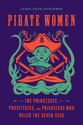 Pirate Women: The Princesses, Prostitutes, and Privateers Who Ruled the Seven Seas - Paperback