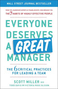 Everyone Deserves a Great Manager: The 6 Critical Practices for Leading a Team - Paperback