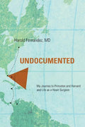 Undocumented: My Journey to Princeton and Harvard and Life as a Heart Surgeon - Paperback