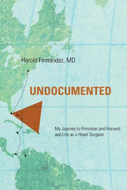 Undocumented: My Journey to Princeton and Harvard and Life as a Heart Surgeon - Paperback