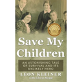 Save my Children: An Astonishing Tale of Survival and its Unlikely Hero - Hardcover