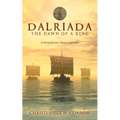 Dalriada: The Dawn of a King: A Novel of Love, Honor, and Fury - Paperback
