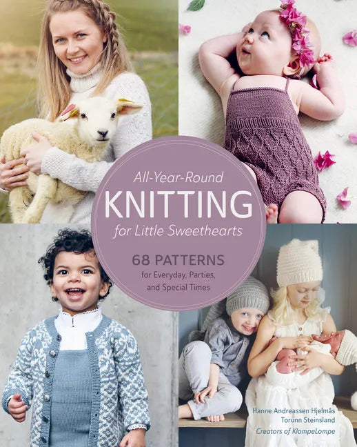 All-Year-Round Knitting for Little Sweethearts: 68 Patterns for Everyday, Parties, and Special Times - Hardcover