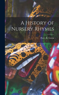 A History of Nursery Rhymes - Hardcover