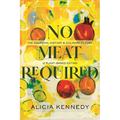 No Meat Required: The Cultural History and Culinary Future of Plant-Based Eating - Hardcover