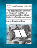 The Deportations Delirium of Nineteen-Twenty: A Personal Narrative of an Historic Official Experience. - Paperback