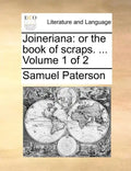 Joineriana: Or the Book of Scraps. ... Volume 1 of 2 - Paperback