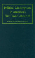 Political Moderation in America's First Two Centuries - Hardcover