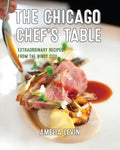 The Chicago Chef's Table: Extraordinary Recipes from the Windy City - Hardcover