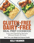 Gluten-Free & Dairy-Free Meal Prep Cookbook: Easy and Satisfying Recipes without Gluten or Dairy Save Time, Lose Weight and Improve Health 30-Day Meal - Paperback