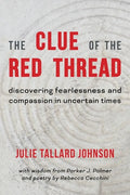 The Clue of the Red Thread: Discovering Fearlessness and Compassion in Uncertain Times - Paperback