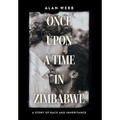 Once Upon a Time in Zimbabwe: A Story of Race and Inheritance - Hardcover