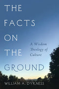 The Facts on the Ground: A Wisdom Theology of Culture - Paperback