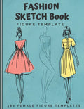 Fashion Sketch Book Figure Template: 480 Female Figure Templates to create your own clothing line 10 Croqui Styles in 20 Poses A Sketchbook for Artist - Paperback