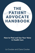 The Patient Advocate Handbook: How to Find and Use Your Voice in Health Care - Paperback
