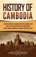 History of Cambodia: A Captivating Guide to Cambodian History, Including Events Such as the Rise and Decline of the Khmer Empire, Siege of - Hardcover