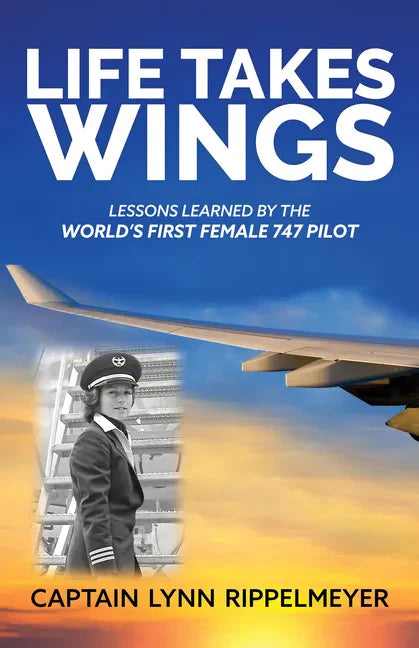 Life Takes Wings: Becoming the World's First Female 747 Pilot - Paperback