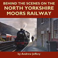 Behind the Scenes on the North Yorkshire Moors Railway - Hardcover