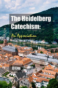 The Heidelberg Catechism: An Appreciation - Paperback
