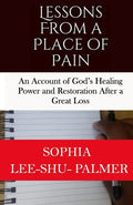 Lessons From a Place of Pain: An account of God's healing and restoration after a great loss - Paperback