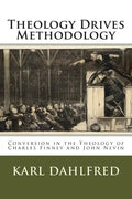 Theology Drives Methodology: Conversion in the Theology of Charles Finney and John Nevin - Paperback