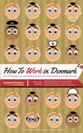 How to Work in Denmark Updated Edition: Tips for finding a job in Denmark, succeeding at work, and understanding your Danish boss - Paperback