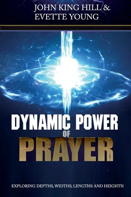 Dynamic Power of Prayer: Exploring Depths, Widths, Lengths and Heights! - Paperback